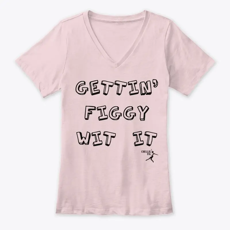 GETTIN' FIGGY WIT IT- TEE